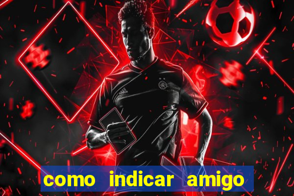 como indicar amigo no sportingbet